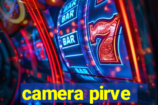 camera pirve